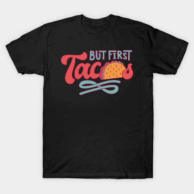 But First Tacos T-Shirt by Sebastian_Shop